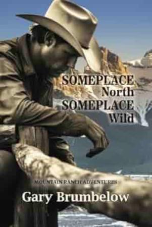Book cover for Someplace North, Someplace Wild by Gary Brumbelow.