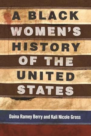 Book cover for A Black Women's History of the United States by Daina Ramey Berry and Kali Nicole Gross.