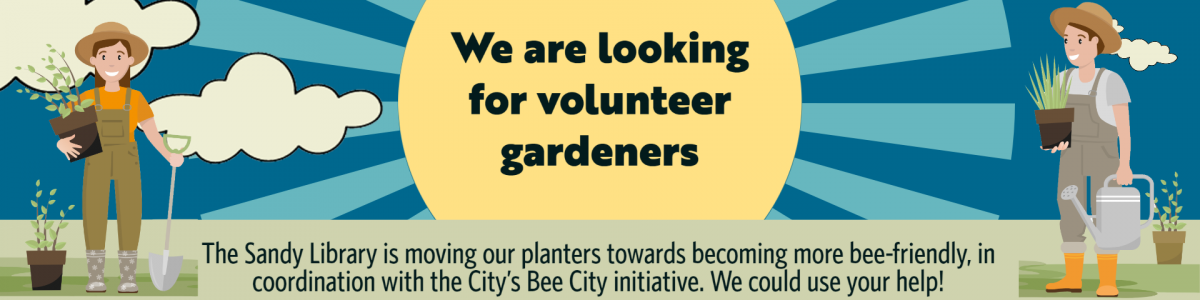 We are looking for volunteer gardeners. 
